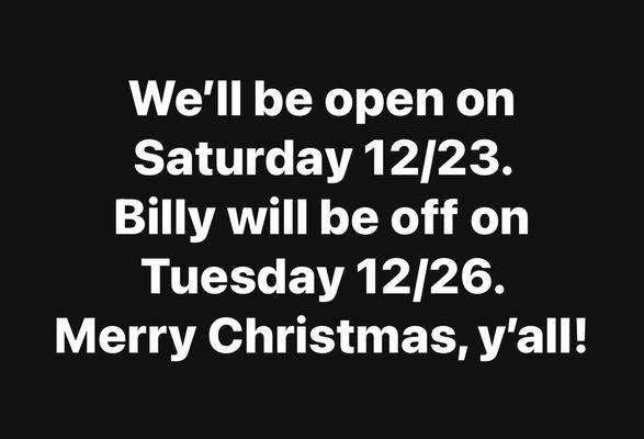 Christmas weekend hours + Billy's Tuesday schedule.