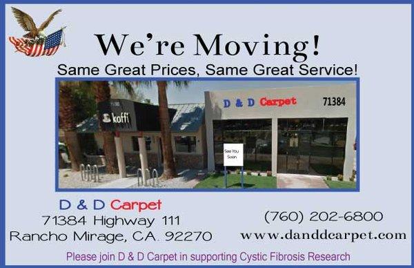 New location 71384 Highway 111, Rancho Mirage, CA 92270-4105 760-202-6800  www.DandDCarpet.com