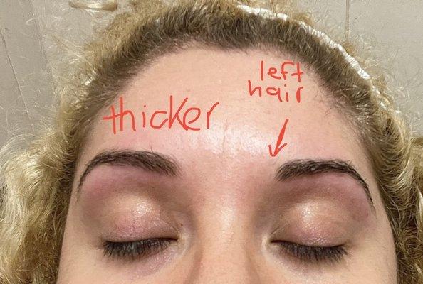 One eyebrow is thicker than the other. She cut off too much from one eyebrow and left hairs over. Completely uneven.