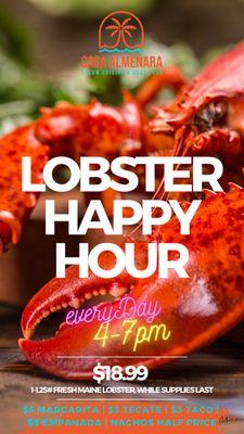 Lobster Happy-hour is ON! Live Steamed Maine Lobster $18.95 (#1-1.25) everyday 4-7pm while supplies last. ++ Tacos $3, our famous Empanada $