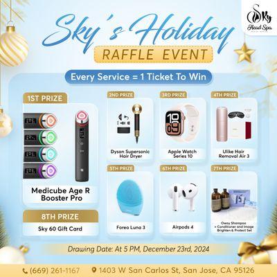 SKY'S HOLIDAY RAFFLE EVENT 
 
  For every service you book, you get 1 ticket to enter our raffle.