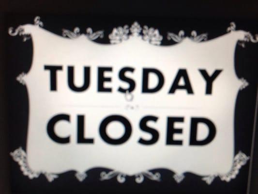 We are closed on Tuesday's