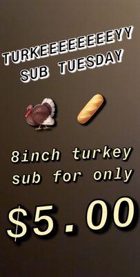 Turkeeey Tuesday special.  $5.00 for a 8inch sub