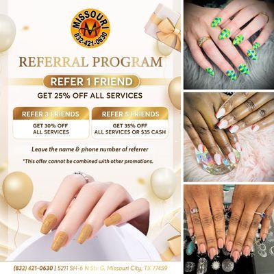 REFERRAL PROGRAM 
The more friends you refer to Missouri Nails & Lashes, the more discounts you get!

 REFER 1 FRIEND
Get 25% OFF all