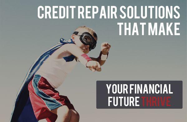 Credit Repair Solution that Make Your Financial Future Thrive!