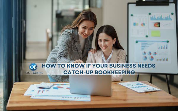 How to Know If Your Business Needs Catch-Up Bookkeeping