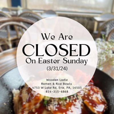 We are closed on Easter Sunday 3/31/24