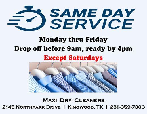 We offer same day service Monday thru Friday on regular items. 
Alterations, leather, handwash and household items require extra time.