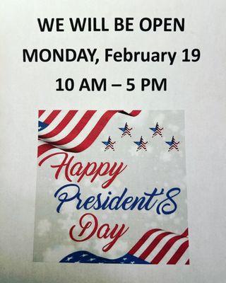 Open President's Day!  10 am - 5 pm