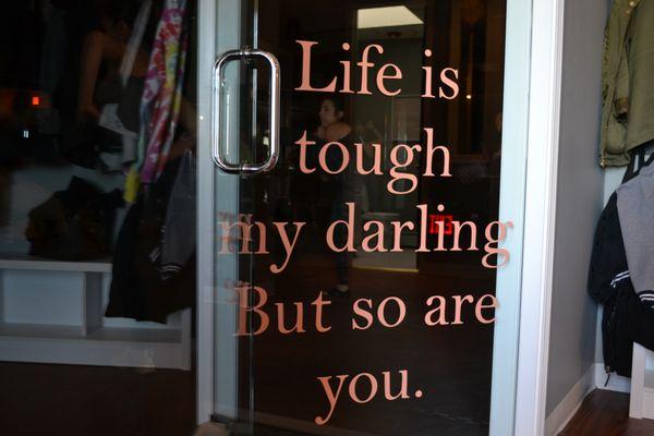 Life is tough my darling but so are you