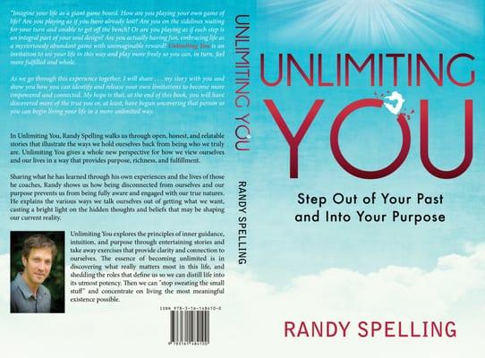 Unlimiting You: Step Out of Your Past and into Your Purpose. By Randy Spelling 2015