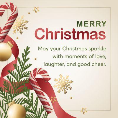 MERRY CHRISTMAS 
May your Christmas sparkle with moments of love, laughter, and good cheer.