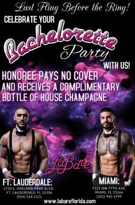 Bachelorettes pay no cover at the door and will receive a complimentary bottle of house champagne for their special night!!!