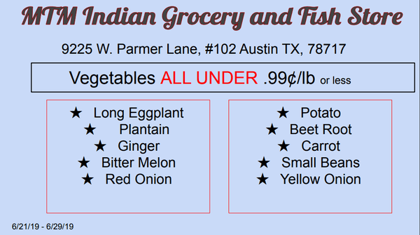 Limited Vegetables under 99 cents or LESS -Plantain -Ginger -Bitter Melon -Red Onion -Potato -Beet Root -Carrot -Small Beans -Yellow Onion