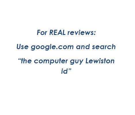 To see real reviews, by real customers, go to google.com and type, "the computer guy lewiston idaho".  We'll see you there.