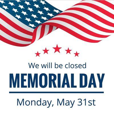 Closed on 5/31/21 Memorial Day