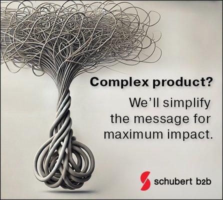 Complex product? We will simplify the message for maximum impact.