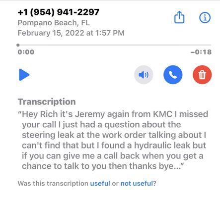 Voicemail from KMC. Technician needs further info regarding steering leak. At this point batteries are needed for this troubleshooting.