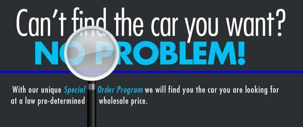 If you can't find the car you want, let Sound Auto Wholesalers find it for you at our low pre-determined price.