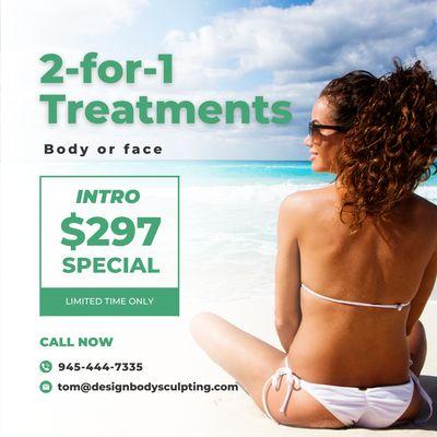 CLAIM our 2-for-1 INTRO SPECIAL, body or face treatments. FOR A LIMITED TIME ONLY!