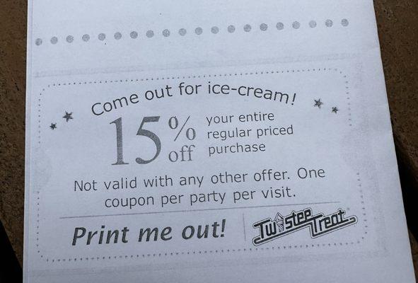 15% off coupon, got this from their website. I'm not sure if you need to print it out but I did just in case.