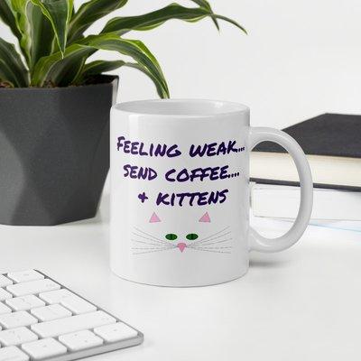 Feeling weak send coffee and kittens white ceramic mug