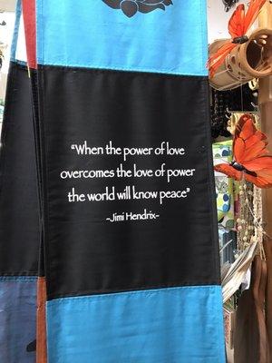 "When the power of love overcomes the love of power the world will know peace"  Jimi Hendrix