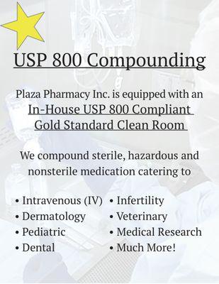 We are equipped with an In-House USP 800 Compliant  Gold Standard Clean Room!  We compound medication of all kinds! Just call!