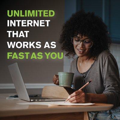 Unlimited Internet that works as fast as you!