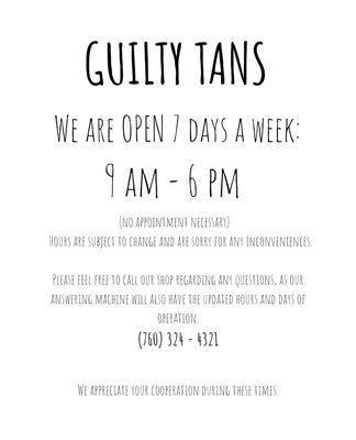 NEW HOURS AS OF 7/17/20. Check our Instagram page @GuiltyTans or call the shop for up to date news.