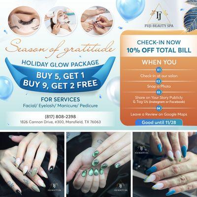 HOLIDAY GLOW PACKAGE
 BUY 5, GET 1 FREE!
 BUY 9, GET 2 FREE!
(For services: Facial, Eyelash, Manicure, Pedicure)