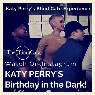 Katy Perry In The Dark with The Blind Cafe Experience! :)