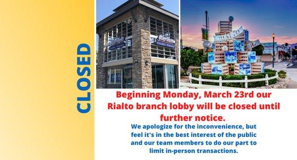 In an effort to limit in-person transactions, we have temporarily closed the lobby to our Rialto Branch.