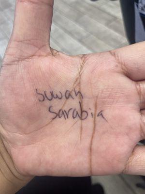 I had to write his name on the palm of my hand. Because they have no notepads or paper.