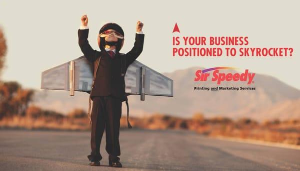 Is Your Business Positioned to Skyrocket? If not, choose Sir Speedy Plainview!