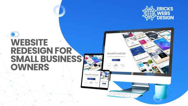 Website Redesign for Small Business Owners: When It's Needed & What to Look For