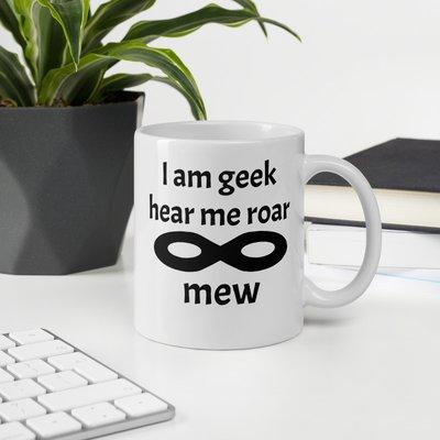 I am geek hear me roar ... mew mug