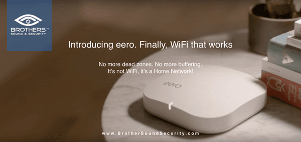 Brothers Sound & Security, LLC. Introducing eero. Finally WiFi that works. No more dead zones, No more buffering