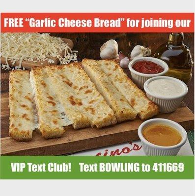 Receive a free order of Garlic Cheese Bread - Text keyword "Bowling" to 411669 for exclusive deals/promotions via Mancino's VIP Text Club!