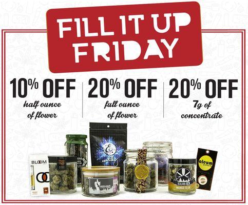 Fill It Up Friday. 10% off half ounce of flower. 20% off full ounce of flower. 20% off 7 grams of concentrate