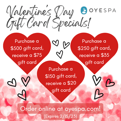 Valentine's Day Gift Card Specials! Order online at oyespa.com