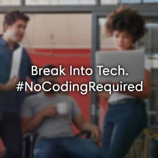 Break Into Tech. #NoCodingRequired