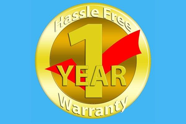 Hassle Free. 1 Year Warranty Parts, Labor and Service.