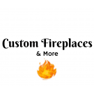 Custom Fireplaces & More