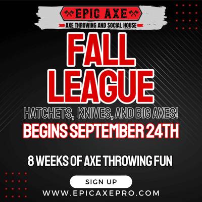 It's Fall League sign-up time. 8 weeks of axe, knife, and big axe fun. Oh and don't forget we have a women's only league as well.