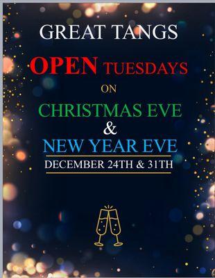 Great tangs will be open on December 24th & 31st on Tuesdays for Christmas Eve & New Year's Eve .