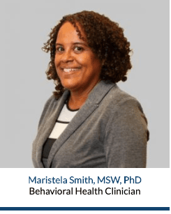 Maristela Smith, MSW, PhD Behavioral Health Clinician