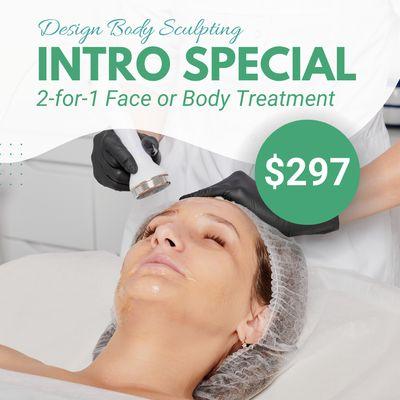 CLAIM our 2-for-1 INTRO SPECIAL, body or face treatments. FOR A LIMITED TIME ONLY!