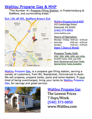 Waltlou Propane Gas, 455 Cambridge Street, Falmouth, VA 22403. www.waltlou.com, 540-373-0850. Open 7 Days A Week. Fuel Lp Cars!!