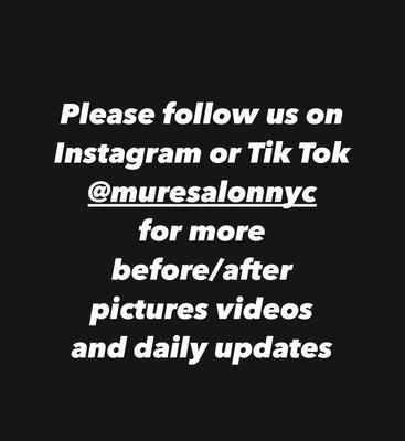 Please follow us on Instagram or Tik Tok @muresalonnyc for more pictures videos and daily updates